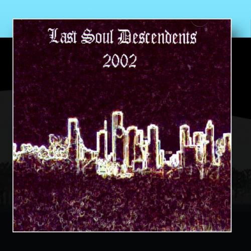 Last Soul Descendents-2002 - Last Soul Descendents - Musik - Chill Mode Records - 0634479103759 - 24. februar 2004