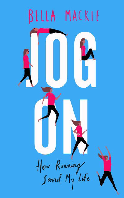 Jog On: How Running Saved My Life - Bella Mackie - Books - HarperCollins Publishers - 9780008241759 - December 27, 2018