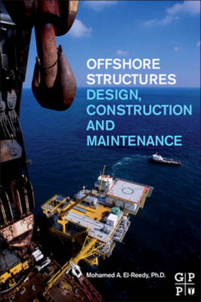 Cover for El-Reedy, Mohamed A. (Structural Consultant Engineer, Gulf Petroleum Co., Egypt) · Offshore Structures: Design, Construction and Maintenance (Hardcover Book) (2012)