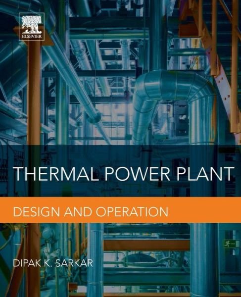 Cover for Sarkar, Dipak (Guest Faculty, Department of Power Engineering, Jadavpur University, Kolkata India) · Thermal Power Plant: Design and Operation (Taschenbuch) (2015)