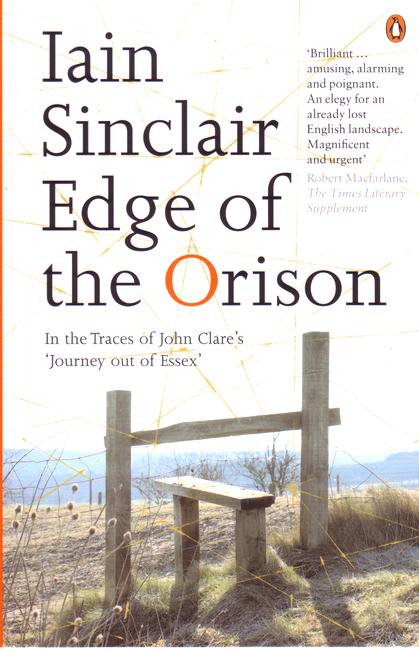 Edge of the Orison: In the Traces of John Clare's 'Journey Out of Essex' - Iain Sinclair - Books - Penguin Books Ltd - 9780141012759 - October 26, 2006