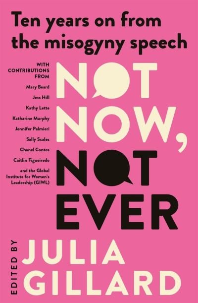 Not Now, Not Ever: Ten Years On From the Misogyny Speech - Julia Gillard - Books - Random House Australia - 9780143779759 - October 5, 2022