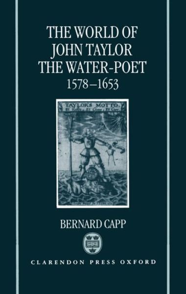 The World of John Taylor the Water-Poet 1578-1653 - Capp, Bernard (Reader in History, Reader in History, University of Warwick) - Böcker - Oxford University Press - 9780198203759 - 20 oktober 1994