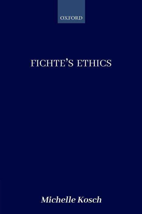 Cover for Kosch, Michelle (Cornell University) · Fichte's Ethics (Paperback Book) (2019)