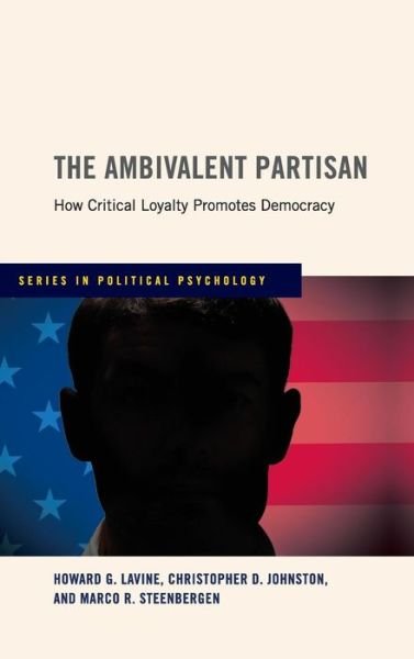 Cover for Lavine, Howard G. (Arleen C. Carlson Associate Professor of Political Science, Arleen C. Carlson Associate Professor of Political Science, University of Minnesota, Stony Brook, NY) · The Ambivalent Partisan: How Critical Loyalty Promotes Democracy - Series in Political Psychology (Hardcover Book) (2012)