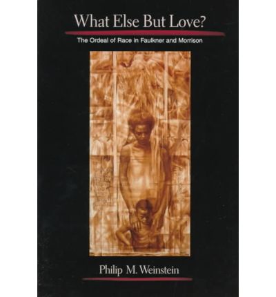 Cover for Philip Weinstein · What Else but Love?: The Ordeal of Race in Faulkner and Morrison (Paperback Book) (1996)