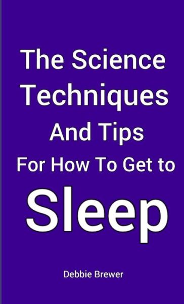 Cover for Debbie Brewer · The Science, Techniques and Tips for How To Get To Sleep (Paperback Book) (2019)