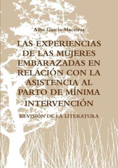 Cover for Alba García Maceiras · Las Experiencias De Las Mujeres Embarazadas en Relación Con La Asistencia Al Parto De Mínima Intervención. Revisión De La Literatura. (Paperback Book) (2017)