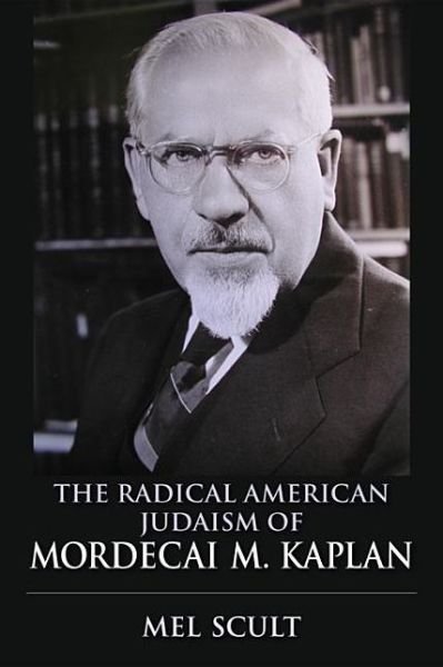 Cover for Mel Scult · The Radical American Judaism of Mordecai M. Kaplan - The Modern Jewish Experience (Hardcover Book) (2013)