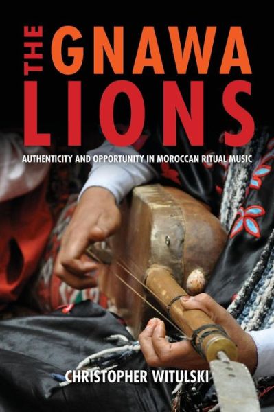 Cover for Christopher Witulski · The Gnawa Lions: Authenticity and Opportunity in Moroccan Ritual Music - Public Cultures of the Middle East and North Africa (Paperback Bog) (2018)