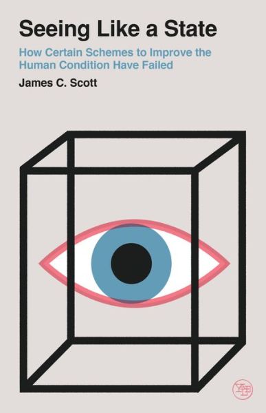 Seeing Like a State: How Certain Schemes to Improve the Human Condition Have Failed - Veritas Paperbacks - James C. Scott - Bøker - Yale University Press - 9780300246759 - 12. mai 2020