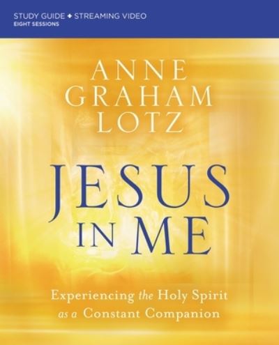 Cover for Anne Graham Lotz · Jesus in Me Bible Study Guide plus Streaming Video: Experiencing the Holy Spirit as a Constant Companion (Pocketbok) (2022)