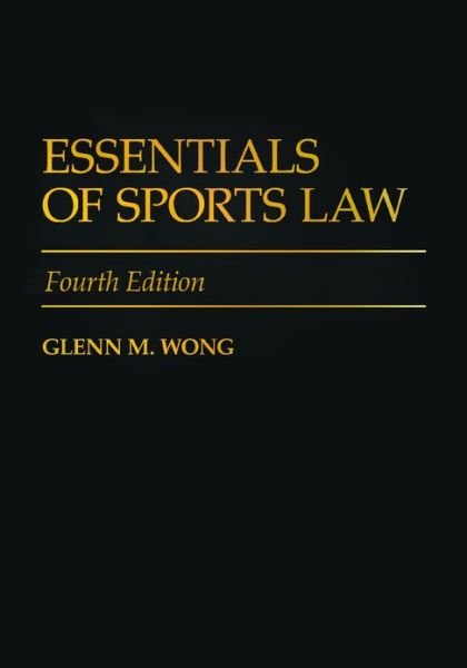 Essentials of Sports Law - Glenn M. Wong - Bücher - Bloomsbury Publishing Plc - 9780313356759 - 18. August 2010