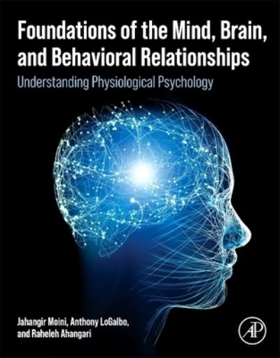 Cover for Moini, Jahangir (Retired Professor, Science and Health Department, Eastern Florida State College, FL, USA) · Foundations of the Mind, Brain, and Behavioral Relationships: Understanding Physiological Psychology (Paperback Book) (2023)