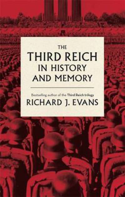 The Third Reich in History and Memory - Sir Richard J. Evans - Bücher - Little, Brown Book Group - 9780349140759 - 4. Februar 2016
