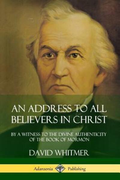 Cover for David Whitmer · An Address to All Believers in Christ By A Witness to the Divine Authenticity of the Book of Mormon (Taschenbuch) (2019)