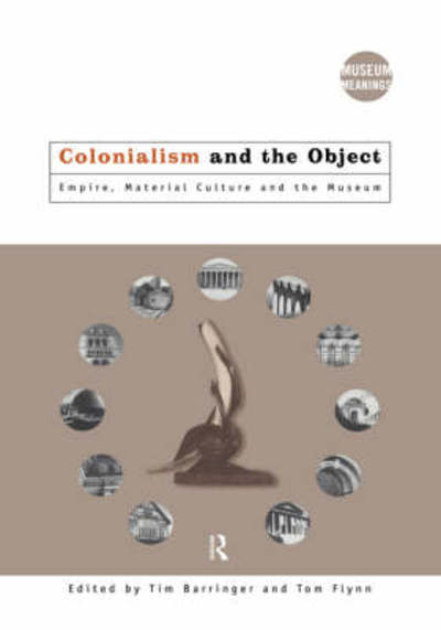 Cover for Tim Barringer · Colonialism and the Object: Empire, Material Culture and the Museum - Museum Meanings (Gebundenes Buch) (1997)