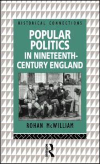 Cover for Rohan McWilliam · Popular Politics in Nineteenth Century England - Historical Connections (Hardcover Book) (1998)