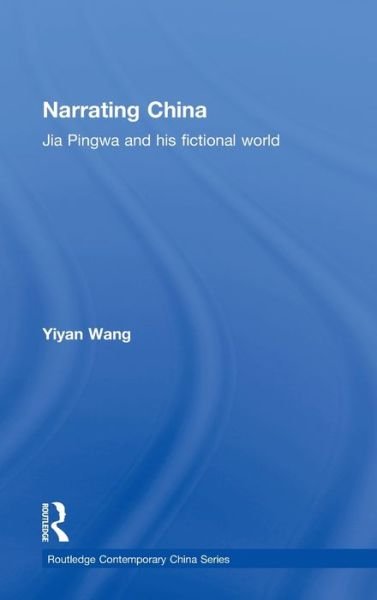 Cover for Yiyan Wang · Narrating China: Jia Pingwa and his Fictional World - Routledge Contemporary China Series (Innbunden bok) (2005)