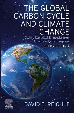 Cover for Reichle, David E. (Associate Labtory Director, Oak Ridge National Laboratory for Environmental, Life, and Social Science; Professor, University of Tennessee, Tennessee, USA) · The Global Carbon Cycle and Climate Change: Scaling Ecological Energetics from Organism to the Biosphere (Taschenbuch) (2023)