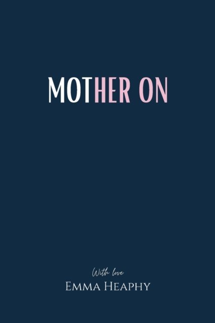 Cover for Emma Heaphy · Mother On - Emma Heaphy - Early Motherhood Poetry Book Collection (Paperback Book) (2022)
