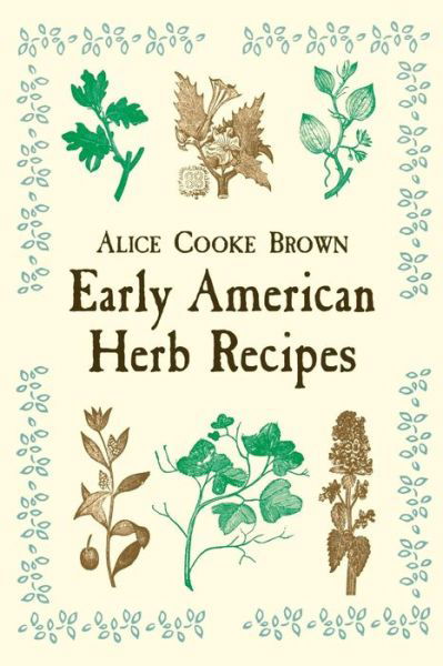 Early American Herb Recipes - Brown Brown - Kirjat - Dover Publications Inc. - 9780486418759 - perjantai 28. maaliskuuta 2003