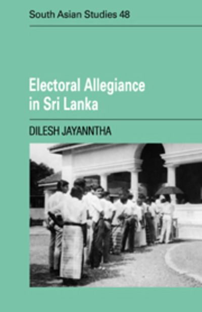 Cover for Dilesh Jayanntha · Electoral Allegiance in Sri Lanka - Cambridge South Asian Studies (Paperback Book) (2006)