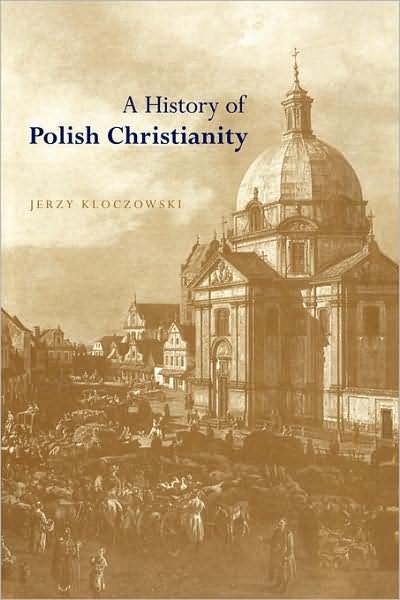 Cover for Kloczowski, Jerzy (Institute of East-Central Europe, Lublin) · A History of Polish Christianity (Pocketbok) (2008)