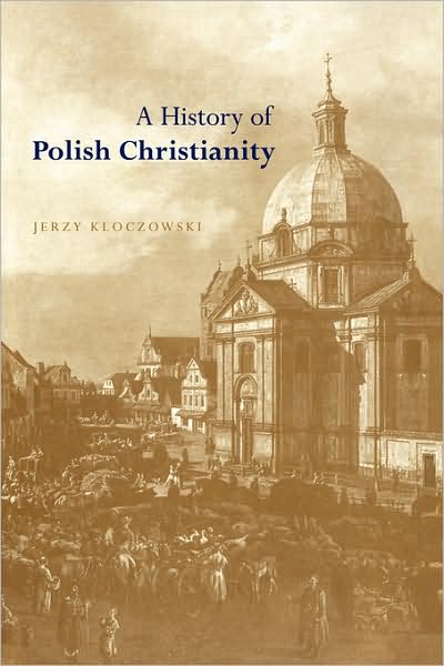 Cover for Kloczowski, Jerzy (Institute of East-Central Europe, Lublin) · A History of Polish Christianity (Paperback Book) (2008)