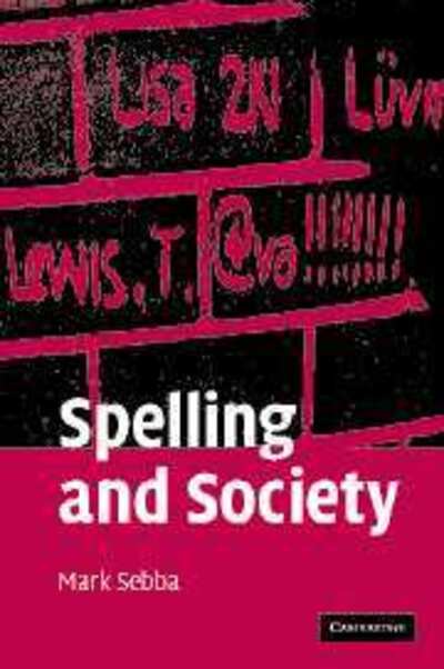 Cover for Sebba, Mark (Lancaster University) · Spelling and Society: The Culture and Politics of Orthography around the World (Paperback Book) (2012)