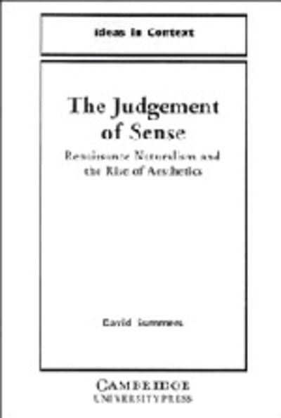 Cover for David Summers · The Judgment of Sense: Renaissance Naturalism and the Rise of Aesthetics - Ideas in Context (Hardcover Book) (1987)