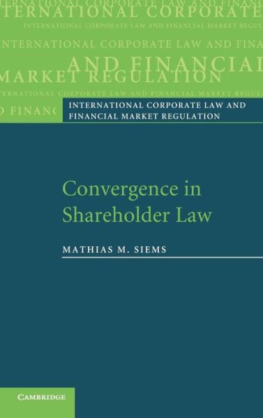 Cover for Siems, Mathias M. (Professor of Commercial Law, University of Edinburgh) · Convergence in Shareholder Law - International Corporate Law and Financial Market Regulation (Hardcover Book) (2007)