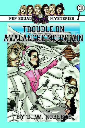 Cover for Dw Roberts · Pep Squad Mysteries Book 3: Trouble on Avalance Mountain (Taschenbuch) (2008)