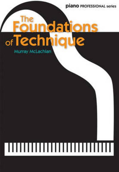 The Foundations of Technique - Murray McLachlan - Bøker - Faber Music Ltd - 9780571532759 - 11. august 2014