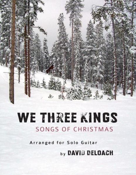 David Deloach · We Three Kings: Songs of Christmas for Solo Guitar (Paperback Book) [2nd edition] (2014)