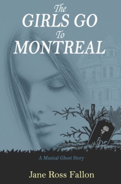 Cover for Jane Ross Fallon · The Girls Go To Montreal : A Musical Ghost Story (Paperback Book) (2019)