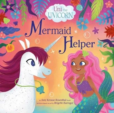 Cover for Amy Krouse Rosenthal · Uni the Unicorn: Mermaid Helper (Inbunden Bok) (2024)