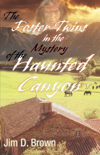 The Foster Twins in the Mystery of the Haunted Canyon - Jim Brown - Livres - iUniverse, Inc. - 9780595488759 - 13 mars 2008