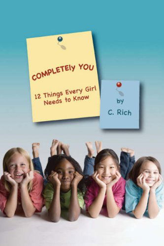 Cover for C. Rich · Completely You: 12 Things Every Girl Needs to Know (Paperback Book) (2008)