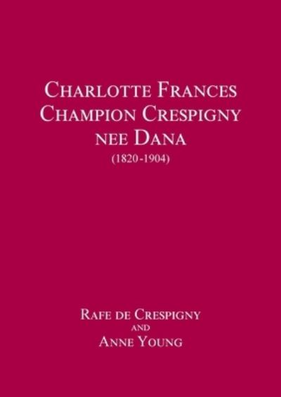 Cover for Rafe de Crespigny · Charlotte Frances Champion Crespigny nee Dana (Paperback Book) (2020)