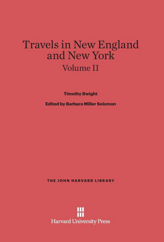 Cover for Timothy Dwight · Dwight, Timothy; Solomon, Barbara Miller; King, Patricia M.: Travels in New England and New York. Volume II (John Harvard Library) (Hardcover Book) (1969)