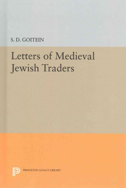 Cover for S. D. Goitein · Letters of Medieval Jewish Traders - Princeton Legacy Library (Hardcover Book) (2016)