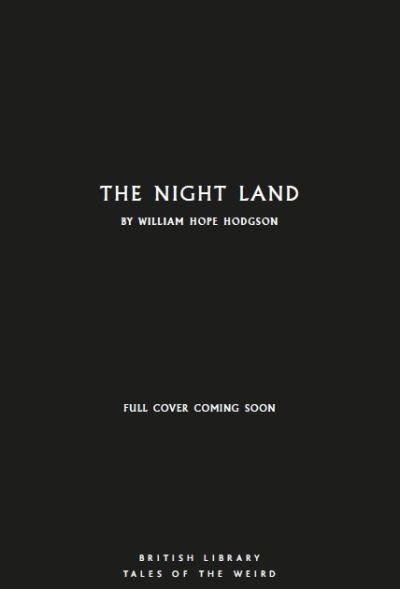 The Night Land - British Library Tales of the Weird - William Hope Hodgson - Bücher - British Library Publishing - 9780712355759 - 20. Mai 2024