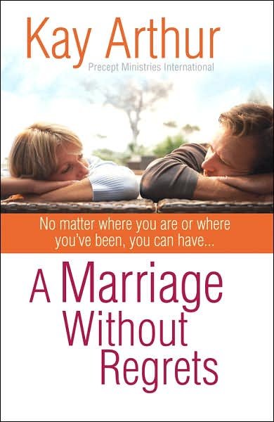 Cover for Kay Arthur · A Marriage Without Regrets: No matter where you are or where you've been, you can have... (Pocketbok) (2007)