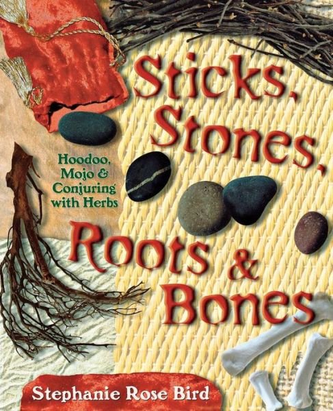 Sticks, Stones, Roots and Bones: Hoodoo, Mojo and Conjuring with Herbs - Stephanie Rose Bird - Bøger - Llewellyn Publications,U.S. - 9780738702759 - 8. juni 2004