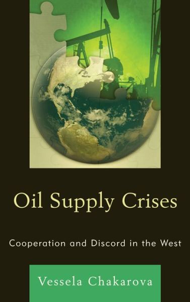 Cover for Vessela Chakarova · Oil Supply Crises: Cooperation and Discord in the West (Hardcover Book) (2012)