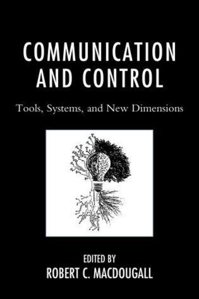 Cover for Robert Macdougall · Communication and Control: Tools, Systems, and New Dimensions (Hardcover Book) (2015)