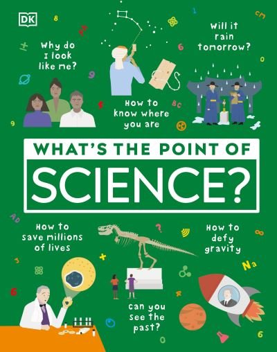 What's the Point of Science? - What's the Point - Dk - Książki - DK - 9780744035759 - 26 października 2021