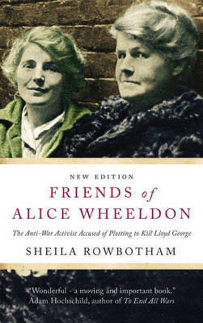 Cover for Sheila Rowbotham · Friends of Alice Wheeldon: The Anti-War Activist Accused of Plotting to Kill Lloyd George (Paperback Book) (2015)