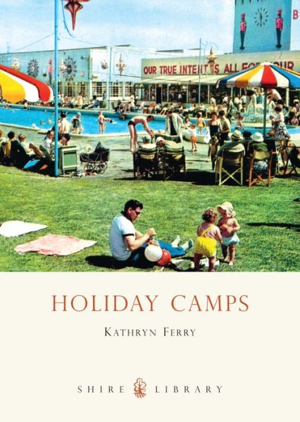 Holiday Camps - Shire Library - Kathryn Ferry - Books - Bloomsbury Publishing PLC - 9780747807759 - June 10, 2010